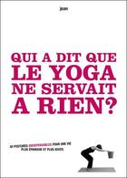 Couverture du livre « Qui a dit que le yoga ne servait à rien ? » de Jean aux éditions L'epatante