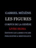 Couverture du livre « Les figures, livre sigma » de Gabriel Mexene aux éditions Les Larmes D'icare