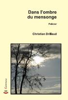 Couverture du livre « Dans l ombre du mensonge » de Christian Drillaud aux éditions Cockritures