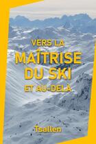 Couverture du livre « Vers la maîtrise du ski et au-delà » de Tsallen Skiers aux éditions Books On Demand