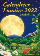 Couverture du livre « Calendrier lunaire 2022 » de Michel Gros aux éditions Calendrier Lunaire