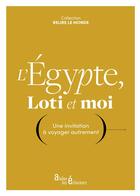 Couverture du livre « L'Egypte, Loti et moi : une invitation à voyager autrement » de Pierre Loti et Virginie Menot aux éditions Atelier Les Eclaireurs