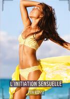 Couverture du livre « L'initiation sensuelle - histoires erotiques hard pour adultes » de Rossi Eva aux éditions Tredition