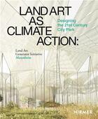 Couverture du livre « Land art as climate action: designing the 21st century city park: land art generator initiative, man » de Monoian Elisabeth/Fe aux éditions Hirmer