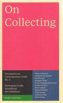 Couverture du livre « On collecting - documents on contemporary crafts 4 » de Gali Andre aux éditions Arnoldsche