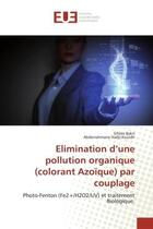 Couverture du livre « Elimination d'une pollution organique (colorant Azoïque) par couplage : Photo-Fenton (Fe2+/H2O2/UV) et traitement Biologique. » de Ghiles Bakir et Abderrahmane Hadji Kouidri aux éditions Editions Universitaires Europeennes