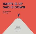 Couverture du livre « Happy is up, sad is down: 65 metaphors for design » de Hurtienne Jorn/Loffl aux éditions Bis Publishers