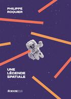 Couverture du livre « Une légende spatiale » de Philippe Roquier aux éditions Bookelis