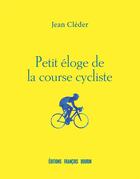 Couverture du livre « Petit éloge de la course cycliste » de Jean Cleder aux éditions Les Peregrines