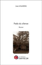 Couverture du livre « Fado du silence » de Jose D' Almeida aux éditions Chapitre.com