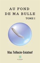 Couverture du livre « Au fond de ma bulle » de Mas Tellocin-Eniatnof aux éditions Le Lys Bleu