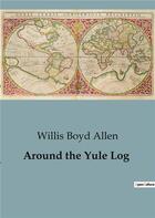 Couverture du livre « Around the Yule Log » de Willis Boyd Allen aux éditions Culturea