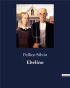 Couverture du livre « Ebelino » de Pellico Silvio aux éditions Culturea