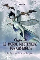 Couverture du livre « Clara et le monde mystérieux des Castaneas : Le Sorcier du Mont Neigeux » de Carmen Lopez aux éditions L. Carmen