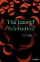 Couverture du livre « The Idea of Arbitration » de Paulsson Jan aux éditions Oup Oxford