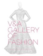 Couverture du livre « V&a gallery of fashion » de Claire Wilcox aux éditions Victoria And Albert Museum