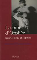 Couverture du livre « La pipe d'Orphée : Jean Cocteau et l'opium » de Emmanuelle Retaillaud aux éditions Hachette Litteratures