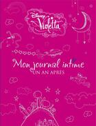 Couverture du livre « Violetta, mon journal intime T.2 ; un an après » de Disney aux éditions Disney Hachette