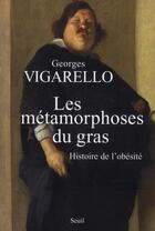 Couverture du livre « Les métamorphoses du gras ; histoire de l'obésité » de Georges Vigarello aux éditions Seuil