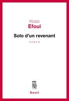 Couverture du livre « Solo d'un revenant » de Efoui Kossi aux éditions Seuil