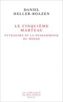 Couverture du livre « Le cinquième marteau ; Pythagore et la dysharmonie du monde » de Daniel Heller-Roazen aux éditions Seuil