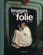 Couverture du livre « Images de la folie » de Claude Quetel aux éditions Gallimard