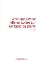 Couverture du livre « Fille en colère sur un banc de pierre » de Veronique Ovalde aux éditions Flammarion
