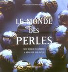 Couverture du livre « Le Monde Des Perles » de Robert Budwig et Janet Coles aux éditions Flammarion