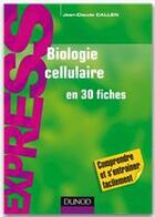 Couverture du livre « Biologie cellulaire en 30 fiches » de Jean-Claude Callen aux éditions Dunod