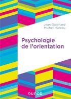 Couverture du livre « Psychologie de l'orientation » de Michel Huteau et Jean Guichard aux éditions Dunod