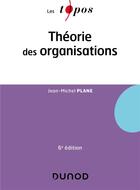 Couverture du livre « Théorie des organisations (6e édition) » de Jean-Michel Plane aux éditions Dunod