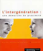 Couverture du livre « L'intergeneration : une demarche de proximite ; guide methodologique » de  aux éditions Documentation Francaise