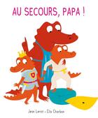 Couverture du livre « Au secours, papa ! » de Ella Charbon et Jean Leroy aux éditions Ecole Des Loisirs