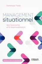 Couverture du livre « Management situationnel ; vers l'autonomie et la responsabilisation (2e édition) » de Pierre-Dominique Tissier aux éditions Eyrolles