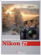 Couverture du livre « Photographier avec son Nikon Z7 » de Vincent Lambert aux éditions Eyrolles