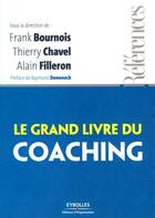 Couverture du livre « Le grand livre du coaching » de Frank Bournois et Thierry Chauvel et Alain Filleron aux éditions Organisation