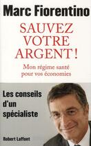 Couverture du livre « Sauvez votre argent ! mon régime santé pour vos économies » de Marc Fiorentino aux éditions Robert Laffont