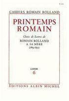 Couverture du livre « Printemps romain - choix de lettres de romain rolland a sa mere (1889-1890), cahier n 6 » de Romain Rolland aux éditions Albin Michel