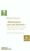 Couverture du livre « Bienheureux Ceux Qui Pleurent ; Priere Pour Demander A Dieu Le Bon Usage Des Maladies » de Blaise Pascal aux éditions Bayard