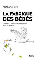 Couverture du livre « La fabrique des bébés : Enquête sur les mères porteuses dans le monde » de Natacha Tatu aux éditions Stock