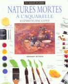 Couverture du livre « Natures Mortes A L'Aquarelle » de Elizabeth Jane Lloyd aux éditions Dessain Et Tolra