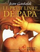Couverture du livre « Le petit livre de Papa » de Jean Gastaldi aux éditions Rocher