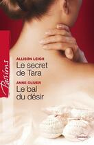 Couverture du livre « Le secret de Tara ; le bal du désir » de Allison Leigh et Anne Oliver aux éditions Harlequin