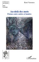 Couverture du livre « Au-delà des mots ; poèmes entre ombre et lumière » de Rene Varennes aux éditions L'harmattan