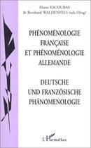 Couverture du livre « Phenomenologie francaise et phenomenologie allemande - deustche und franzosische phanomenologie » de Escoubas/Waldenfels aux éditions Editions L'harmattan