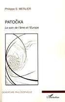 Couverture du livre « Patocka ; le soin de l'âme et l'Europe » de Philippe S. Merlier aux éditions Editions L'harmattan