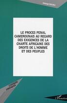 Couverture du livre « LE PROCÈS PÉNAL CAMEROUNAIS AU REGARD DES EXIGENCES DE LA CH » de Solange Ngono aux éditions Editions L'harmattan