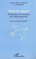 Couverture du livre « Droit de regard ; temoignage d'un messager du congo-brazzaville » de Anatole Collinet Makosso aux éditions L'harmattan