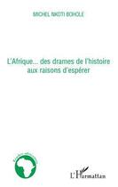 Couverture du livre « L'Afrique... des drames de l'histoire aux raisons d'espérer » de Michel Nkoti Bohole aux éditions L'harmattan