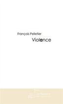 Couverture du livre « Violance » de Pelletier-F aux éditions Editions Le Manuscrit